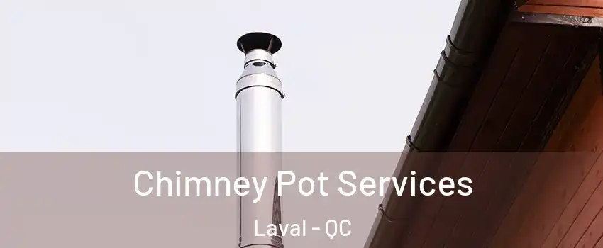  Chimney Pot Services Laval - QC