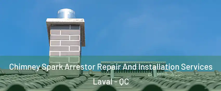  Chimney Spark Arrestor Repair And Installation Services Laval - QC