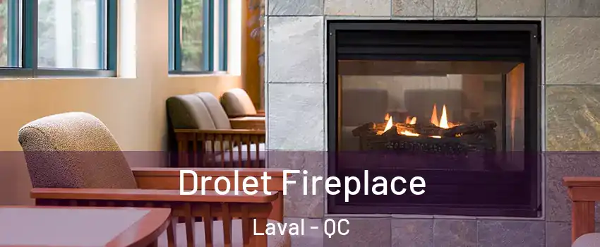  Drolet Fireplace Laval - QC
