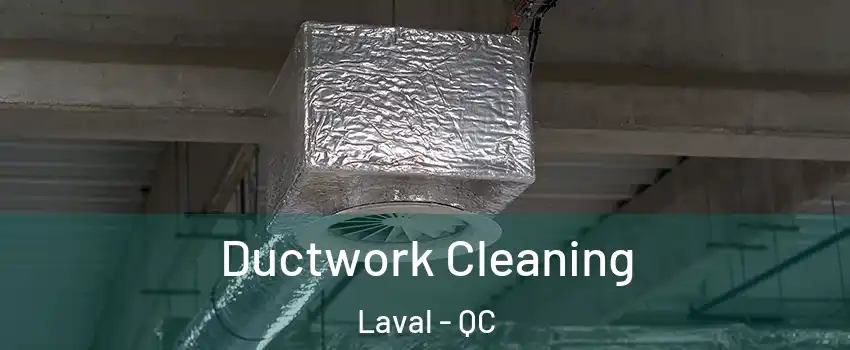  Ductwork Cleaning Laval - QC