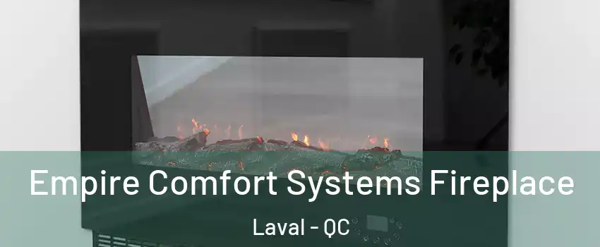 Empire Comfort Systems Fireplace Laval - QC