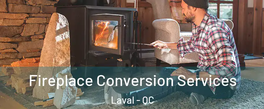  Fireplace Conversion Services Laval - QC
