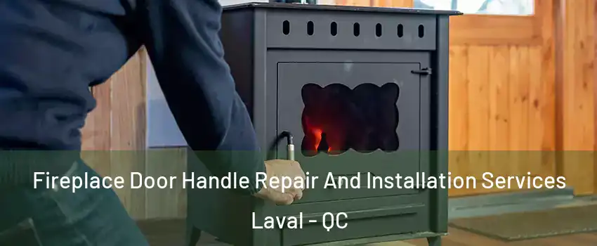  Fireplace Door Handle Repair And Installation Services Laval - QC