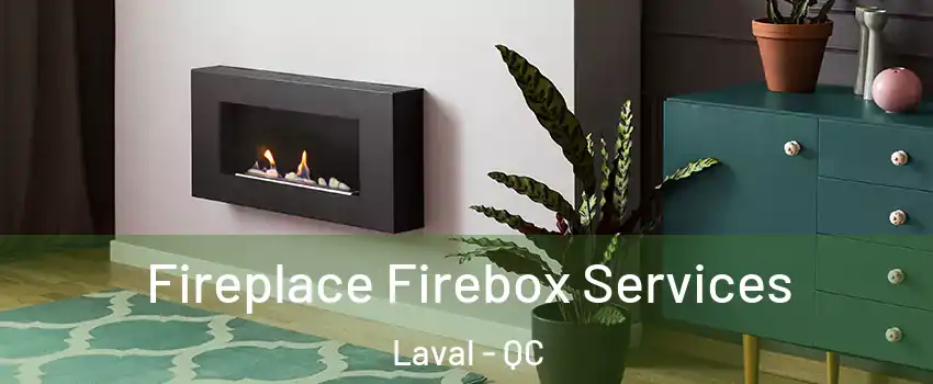  Fireplace Firebox Services Laval - QC