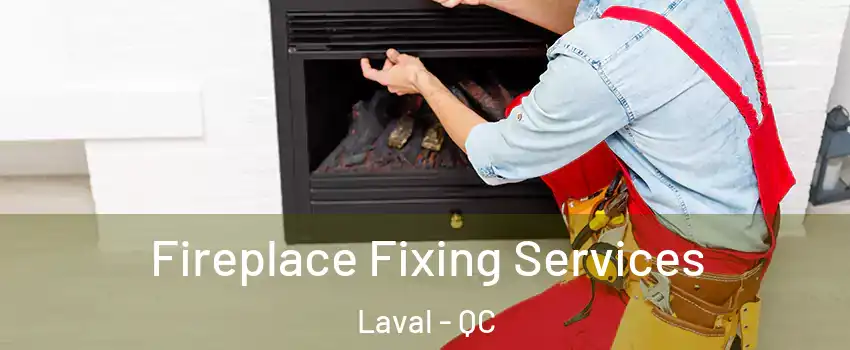  Fireplace Fixing Services Laval - QC