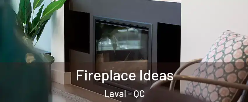  Fireplace Ideas Laval - QC