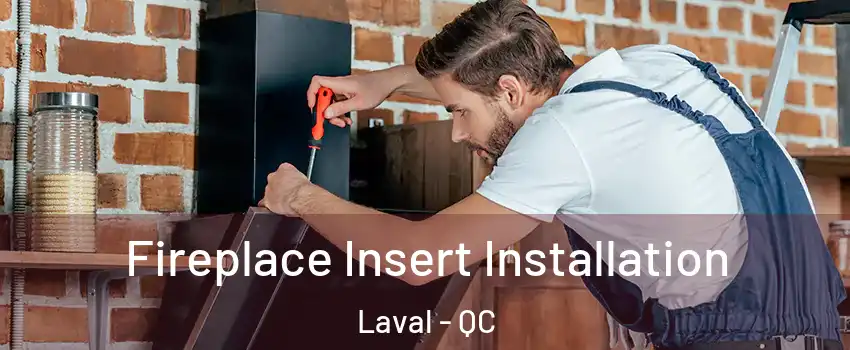  Fireplace Insert Installation Laval - QC