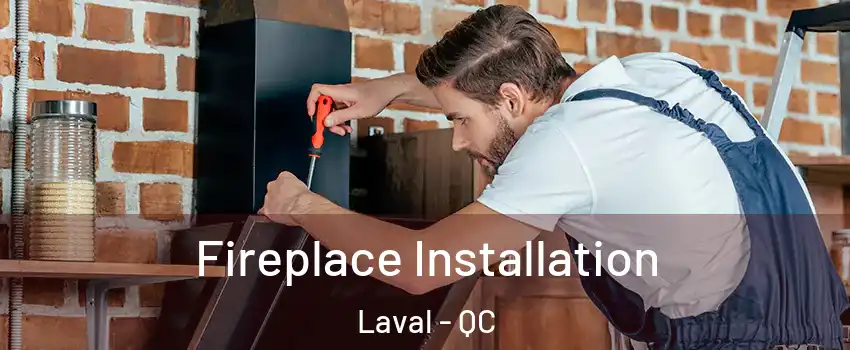  Fireplace Installation Laval - QC