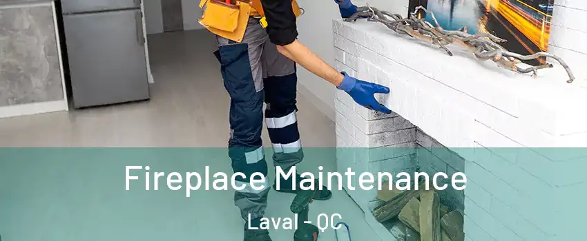  Fireplace Maintenance Laval - QC