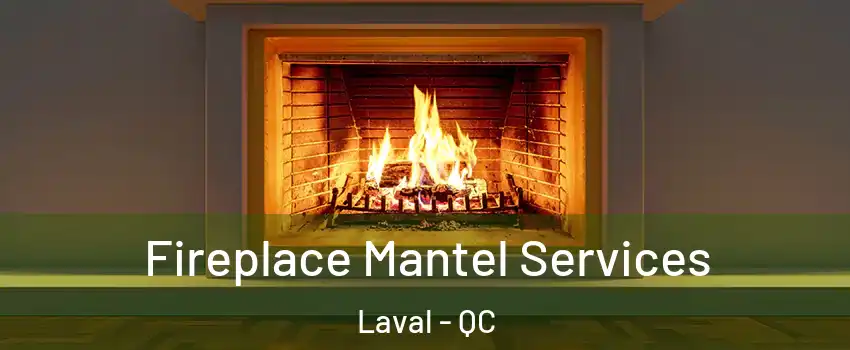  Fireplace Mantel Services Laval - QC