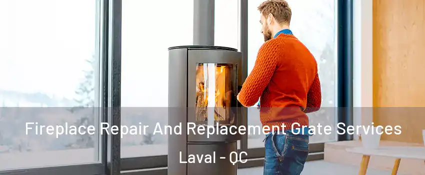  Fireplace Repair And Replacement Grate Services Laval - QC