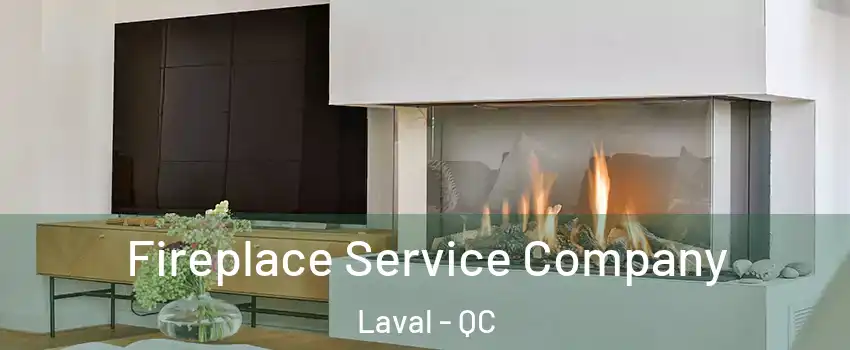  Fireplace Service Company Laval - QC