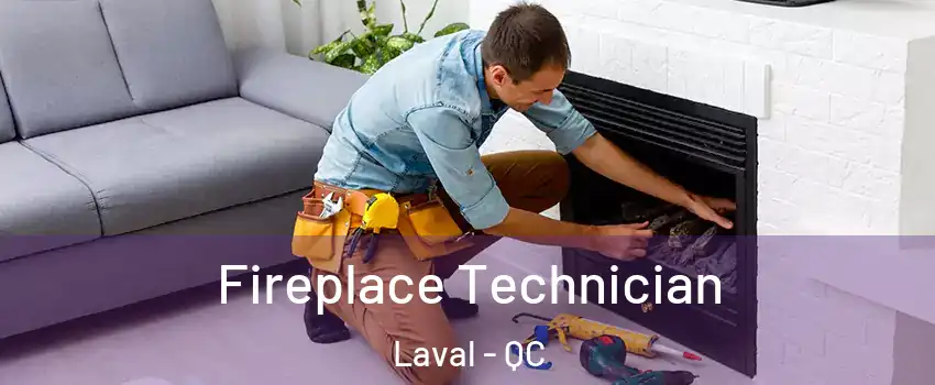 Fireplace Technician Laval - QC