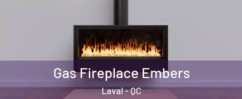  Gas Fireplace Embers Laval - QC