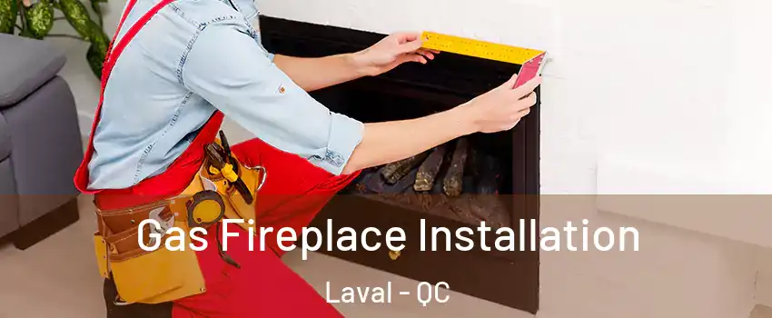  Gas Fireplace Installation Laval - QC