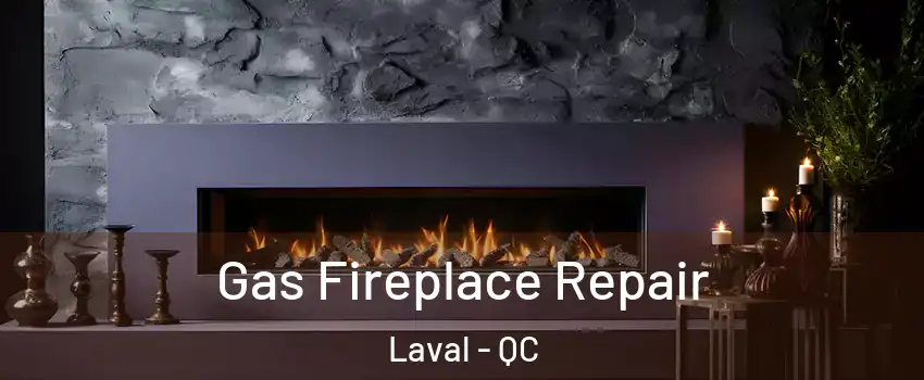  Gas Fireplace Repair Laval - QC