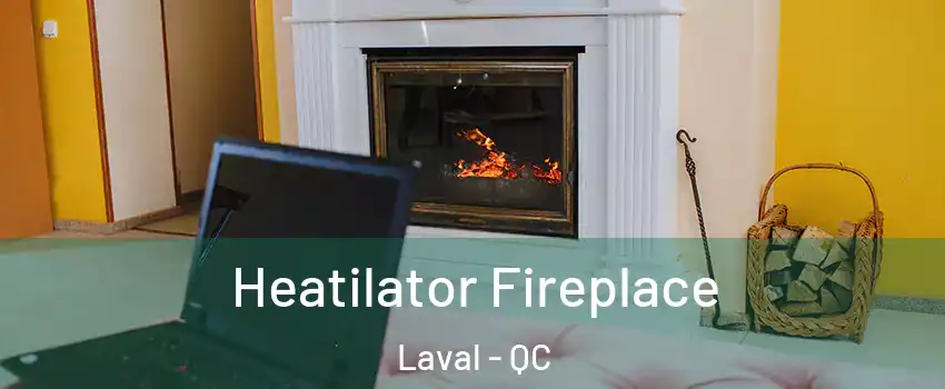  Heatilator Fireplace Laval - QC