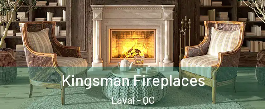  Kingsman Fireplaces Laval - QC