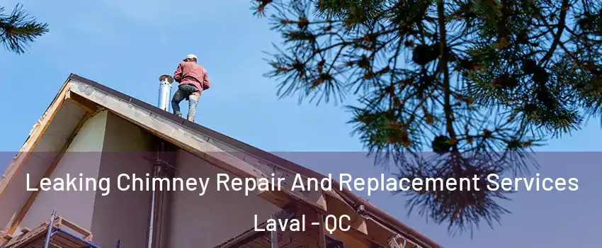  Leaking Chimney Repair And Replacement Services Laval - QC