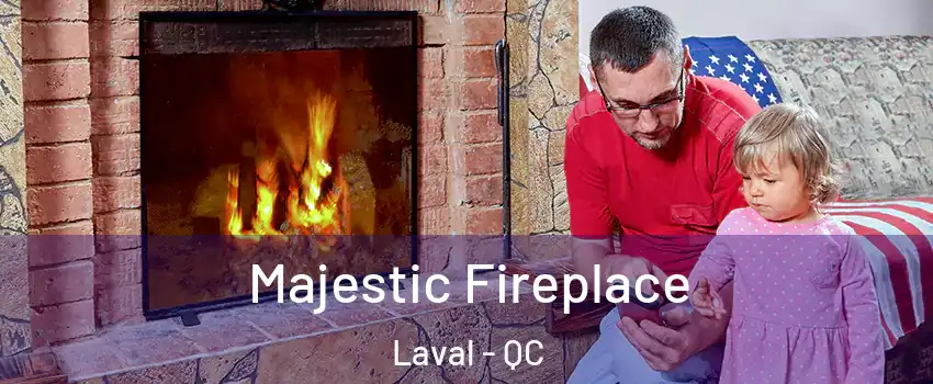  Majestic Fireplace Laval - QC