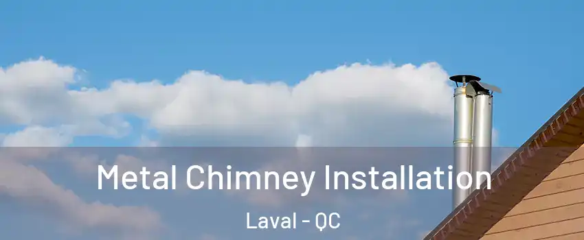  Metal Chimney Installation Laval - QC