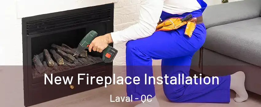 New Fireplace Installation Laval - QC