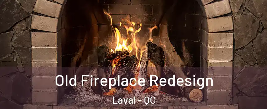  Old Fireplace Redesign Laval - QC