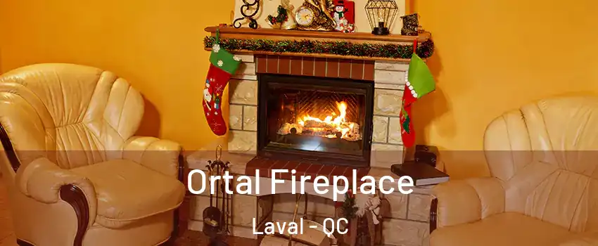 Ortal Fireplace Laval - QC