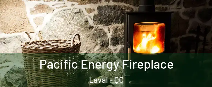  Pacific Energy Fireplace Laval - QC