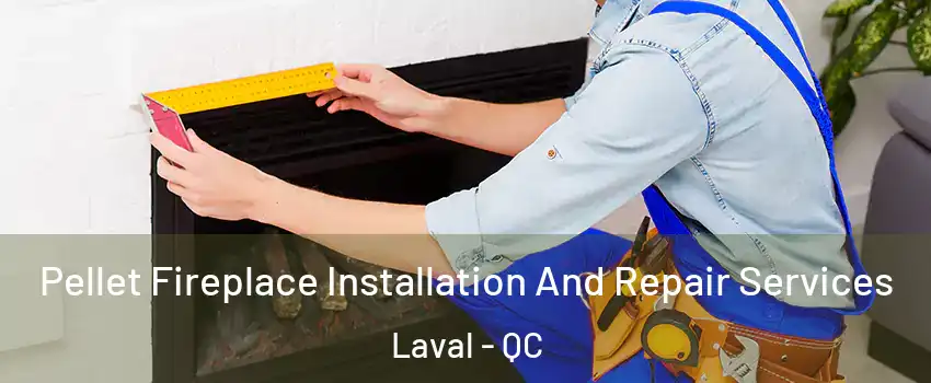  Pellet Fireplace Installation And Repair Services Laval - QC