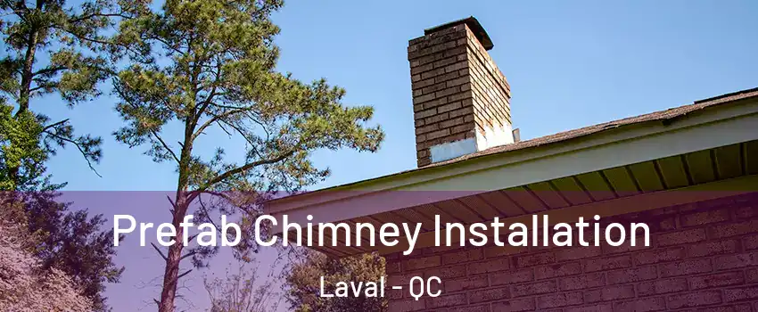  Prefab Chimney Installation Laval - QC
