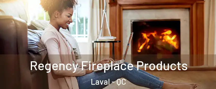  Regency Fireplace Products Laval - QC