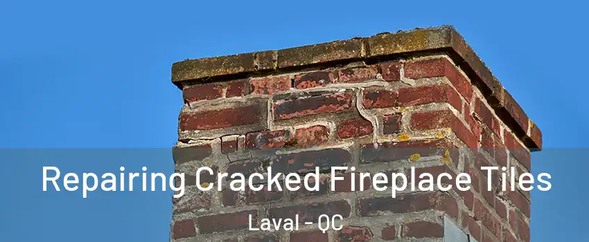  Repairing Cracked Fireplace Tiles Laval - QC