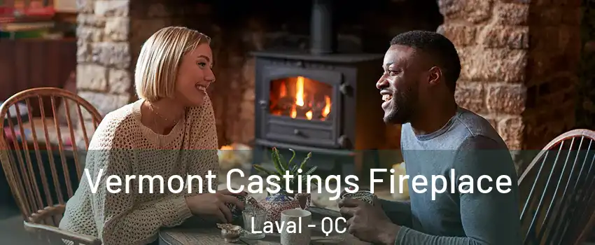  Vermont Castings Fireplace Laval - QC