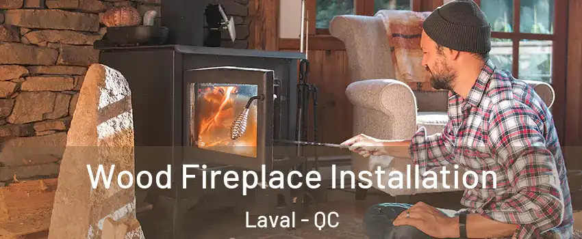  Wood Fireplace Installation Laval - QC