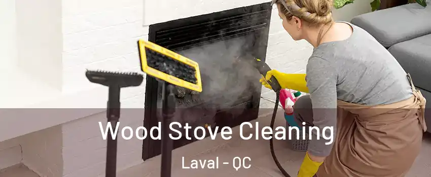  Wood Stove Cleaning Laval - QC