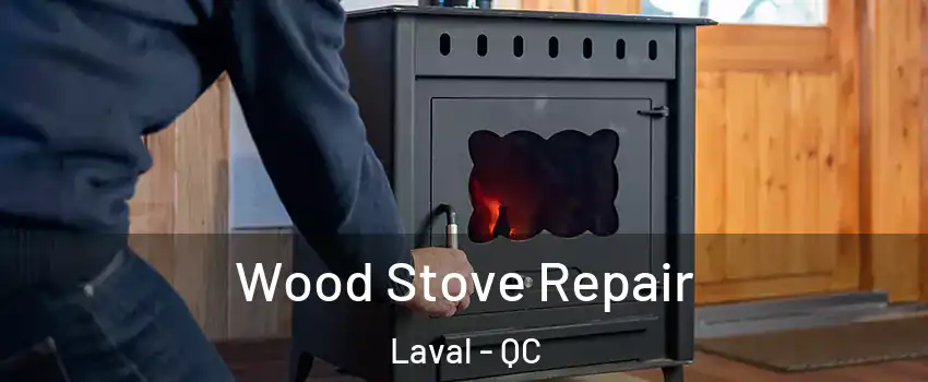  Wood Stove Repair Laval - QC